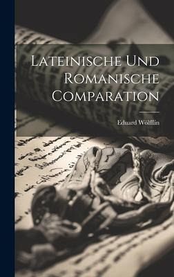 Lateinische und Romanische Comparation Lateinische und Romanische Comparation