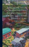 Istruzione Sulla Coltivazione Dell Rafano Oleifero Cinese, E Relative Manifatture Dell'olio...