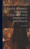 Traité Complet Des Tours D'escamotage Anciens Et Nouveaux;