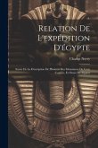 Relation De L'expédition D'égypte: Suivie De La Déscription De Plusieurs Des Monumens De Cette Contrée, Et Ornée De Figures Relation De L'expédition D'égypte: Suivie De La Déscription De Plusieurs Des Monumens De Cette Contrée, Et Ornée De Figures