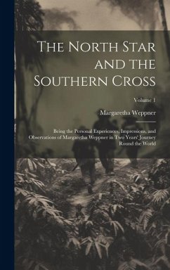 Cover The North Star and the Southern Cross: Being the Personal Experiences, Impressions, and Observations of Margaretha Weppner in Two Years' Journey Round