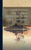 La Composizione Del Mondo, Testo Ital. Pubbl. Da E. Narducci