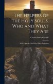 The Helpers of the Holy Souls, Who and What They Are: With a Sketch of the Life of Their Foundress