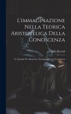 L'immaginazione Nella Teorica Aristotelica Della Conoscenza: E Aristotile De Anima Iii, 3; Interpretazione E Commento