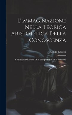 Cover L'immaginazione Nella Teorica Aristotelica Della Conoscenza: E Aristotile De Anima Iii, 3; Interpretazione E Commento