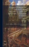 Charte Turque, Ou Organisation Religieuse, Civile Et Militaire De L'empire Ottoman: Suivie De Quelques Réflexions Sur La Guerre Des Turcs Contre Les G