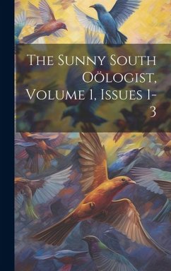 The Sunny South Oölogist, Volume 1, Issues 1-3 - Anonymous