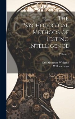 The Psychological Methods of Testing Intelligence; Volume 1 - Whipple, Guy Montrose; Stern, William