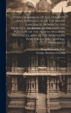 Seven Grammars of the Dialects and Subdialects of the Bihárí Language, Spoken in the Province of Bihár, in the Eastern Portion of the North-western Pr - Grierson, George Abraham