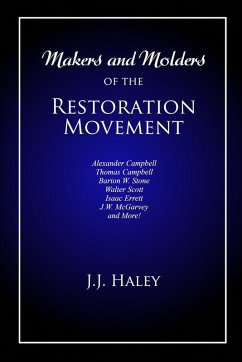 Makers and Molders of the Restoration Movement - Haley, J. J. (Jesse James)