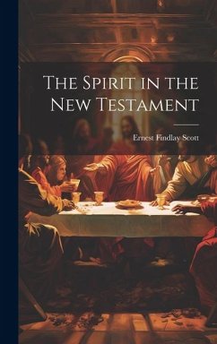 The Spirit in the New Testament - Scott, Ernest Findlay