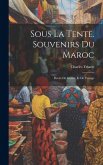 Sous La Tente. Souvenirs Du Maroc: Récits De Guerre Et De Voyage