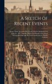 A Sketch of Recent Events: Being a Short Account of the Events Which Culminated On June 30, 1887, Together With a Full Report of the Great Reform