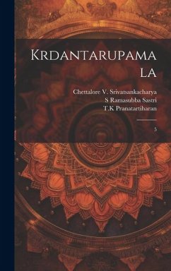 Krdantarupamala: 5 - Ramasubba Sastri, S.; Srivatsankacharya, Chettalore; Pranatartiharan, Tk