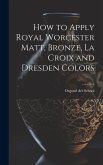 How to Apply Royal Worcester Matt, Bronze, La Croix and Dresden Colors