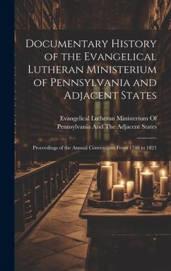 Cover Documentary History of the Evangelical Lutheran Ministerium of Pennsylvania and Adjacent States: Proceedings of the Annual Conventions From 1748 to 18
