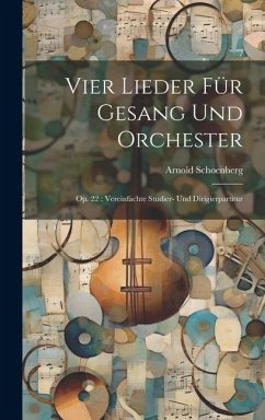 Vier Lieder für Gesang und Orchester: Op. 22: Vereinfachte Studier- und Dirigierpartitur - Schoenberg, Arnold