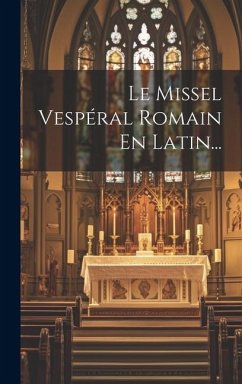 Le Missel Vespéral Romain En Latin... - Anonymous