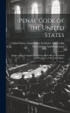 Penal Code of the United States: Report of the Commission to Revise and Codify the Criminal and Penal Laws of the United States