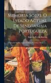 Memoria Sobre O Estado Actual De Senegambia Portugueza: Causas De Sua Decadencia, E Meios De A Fazer Prosperar...