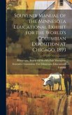 Souvenir Manual of the Minnesota Educational Exhibit for the World's Columbian Exposition at Chicago, 1893