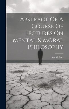 Abstract Of A Course Of Lectures On Mental & Moral Philosophy - Mahan, Asa