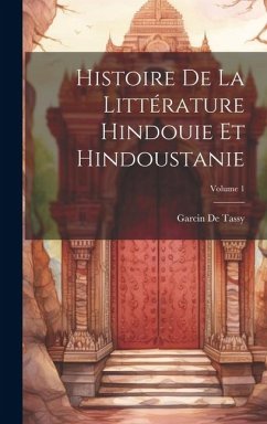 Cover Histoire De La Littérature Hindouie Et Hindoustanie; Volume 1
