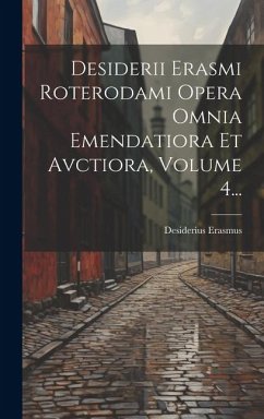 Desiderii Erasmi Roterodami Opera Omnia Emendatiora Et Avctiora, Volume 4... - Erasmus, Desiderius