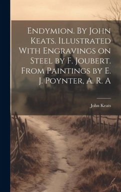 Endymion. By John Keats. Illustrated With Engravings on Steel by F. Joubert. From Paintings by E. J. Poynter, A. R. A - Keats, John