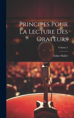 Principes Pour La Lecture Des Orateurs; Volume 2 - Mallet, Edme