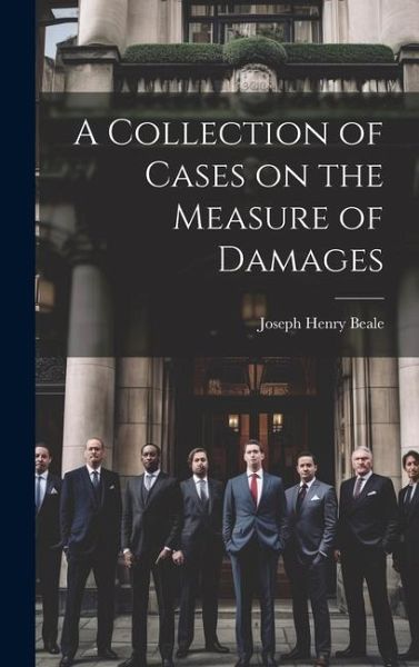 A Collection of Cases on the Measure of Damages A Collection of Cases on the Measure of Damages