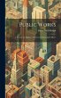 Public Works: A Treatise on Subjects of... - Bild 1