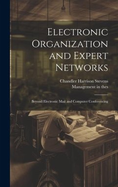 Electronic Organization and Expert Networks: Beyond Electronic Mail and Computer Conferencing - Stevens, Chandler Harrison