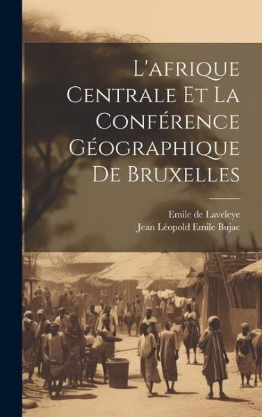 L'afrique Centrale Et La Conférence Géographique De Bruxelles L'afrique Centrale Et La Conférence Géographique De Bruxelles