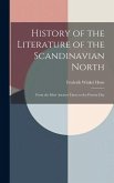 History of the Literature of the Scandinavian North: From the Most Ancient Times to the Present Day History of the Literature of the Scandinavian North: From the Most Ancient Times to the Present Day