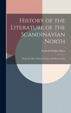 History of the Literature of the Scandinavian North: From the Most Ancient Times to the Present Day - Horn, Frederik Winkel