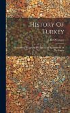 History Of Turkey: Comprising The Geography, Chronology And Statistics Of The Empire