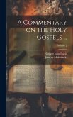 A Commentary on the Holy Gospels ...; Volume 2