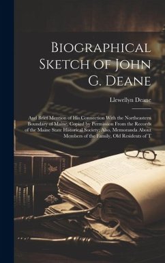 Biographical Sketch of John G. Deane: And Brief Mention of His Connection With the Northeastern Boundary of Maine, Copied by Permission From the Recor - Deane, Llewellyn