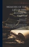 Memoirs of the Life of Mrs. Elizabeth Carter: With a New Edition of Her Poems, Including Some Which Have Never Appeared Before; to Which Are Added, So