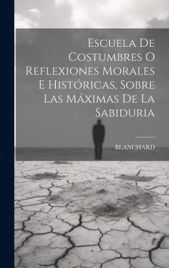 Cover Escuela De Costumbres O Reflexiones Morales E Históricas, Sobre Las Máximas De La Sabiduria