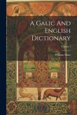 A Galic And English Dictionary; Volume 1