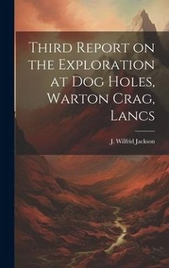 Third Report on the Exploration at Dog Holes, Warton Crag, Lancs - J. Wilfrid (John Wilfrid), Jackson