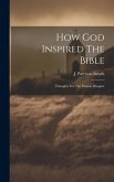 How God Inspired The Bible: Thoughts For The Present Disquiet