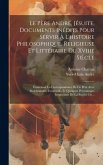 Le Père André, Jésuite, Documents Inédits Pour Servir À L'histoire Philosophique, Religieuse Et Littéraire Du Xviiie Siècle: Contenant La Correspondan