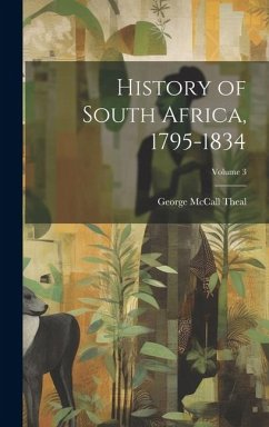 History of South Africa, 1795-1834; Volume 3 - Theal, George Mccall