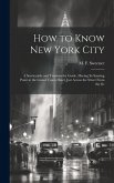 How to Know New York City: a Serviceable and Trustworthy Guide, Having Its Starting Point at the Grand Union Hotel, Just Across the Street From t