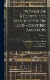 Workshop Receipts, for Manufacturers and Scientific Amateurs; Volume 2