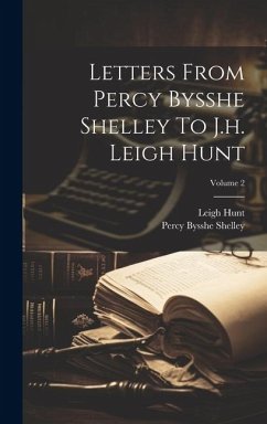 Letters From Percy Bysshe Shelley To J.h. Leigh Hunt; Volume 2 - Shelley, Percy Bysshe; Hunt, Leigh