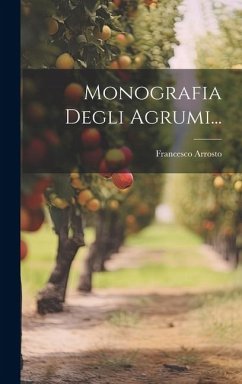 Monografia Degli Agrumi... - Arrosto, Francesco Monografia Degli Agrumi... - Arrosto, Francesco